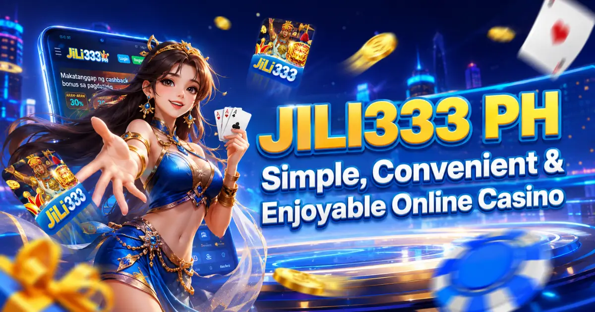 Jili333 PH Simple, Convenient & Enjoyable Online Casino