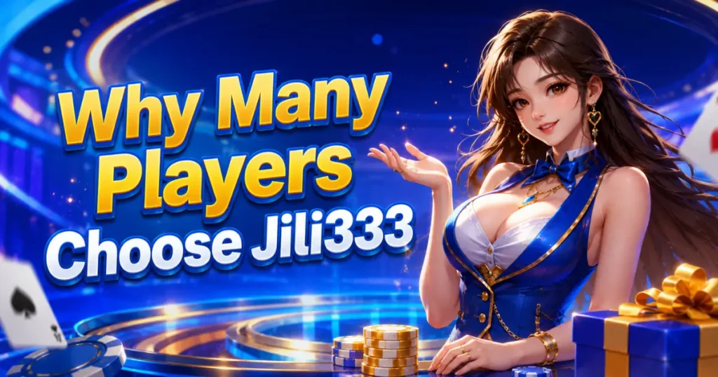 Why Many Players Choose Jili333